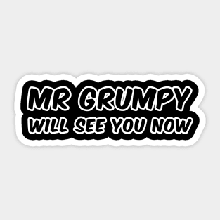 Mr Grumpy will see you now slogan Sticker